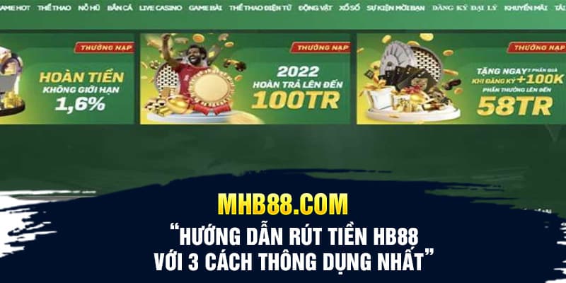 Hướng dẫn rút tiền HB88 với 3 cách thông dụng nhất