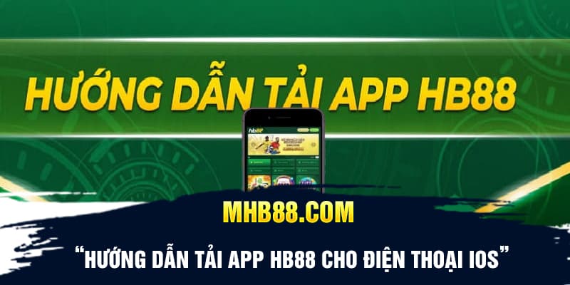 Hướng dẫn tải App HB88 cho điện thoại iOS