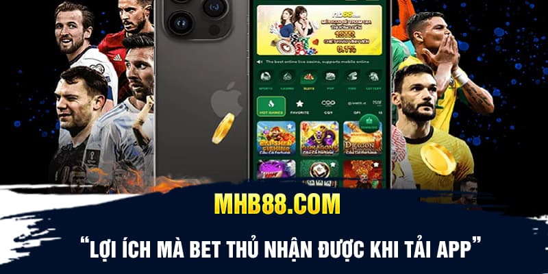 Lợi ích mà bet thủ nhận được khi tải app