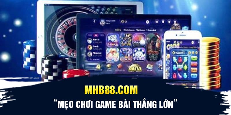 Mẹo chơi game bài thắng lớn