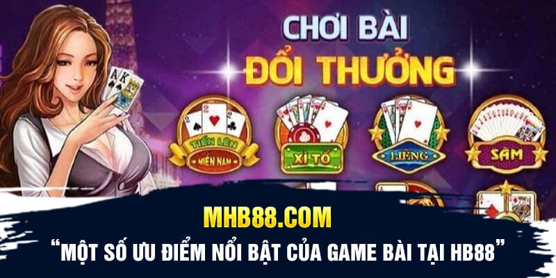 Một số ưu điểm nổi bật của game bài tại HB88