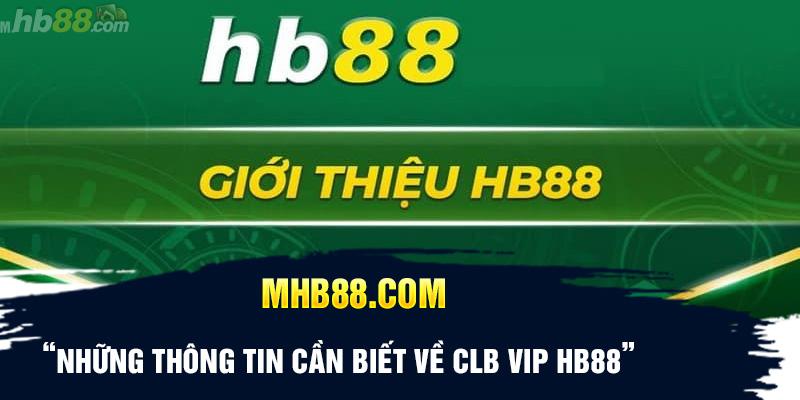 Những thông tin cần biết về CLB VIP HB88 