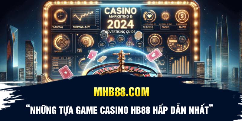 Những tựa game Casino HB88 hấp dẫn nhất