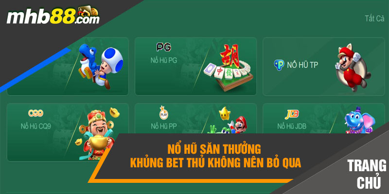 Nổ hũ săn thưởng khủng bet thủ không nên bỏ qua